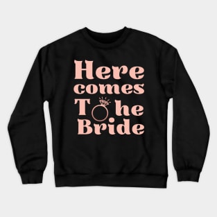 Here comes the bride, future bride, bride to be, engagement wedding, bachelorette party Crewneck Sweatshirt